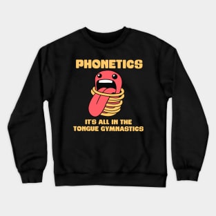 Phonetics - It's all in the tongue gymnastics - Linguistics Crewneck Sweatshirt